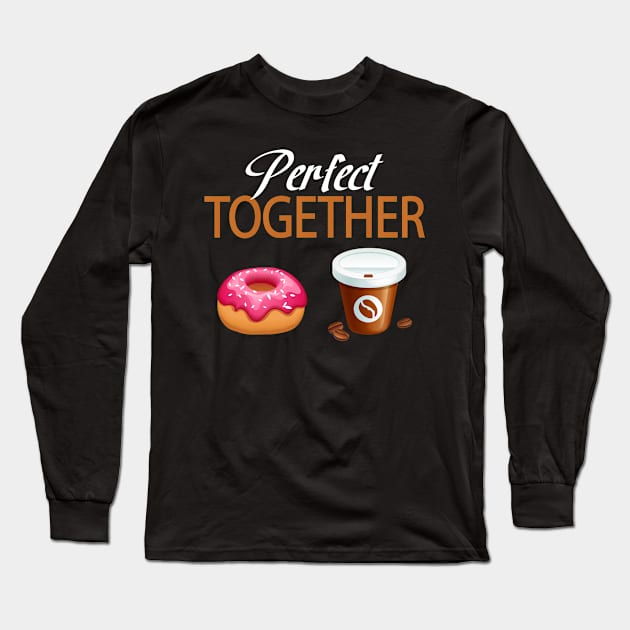 Perfect Together Donut & Coffee Lover Long Sleeve T-Shirt by CoolFoodiesMerch